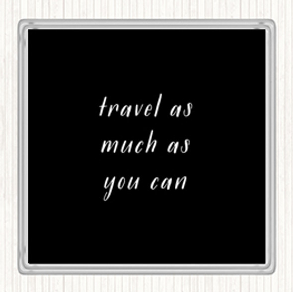 Black White Travel As Much As You Can Quote Drinks Mat Coaster