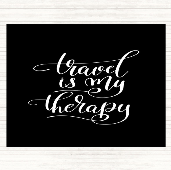 Black White Travel My Therapy Quote Dinner Table Placemat