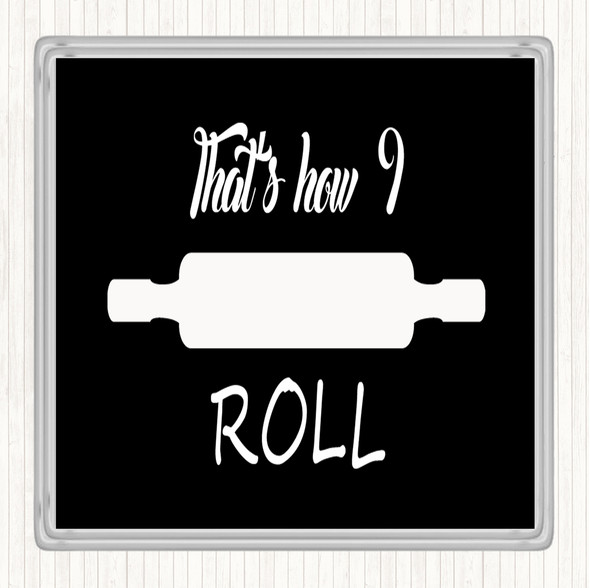 Black White That's How I Roll Quote Drinks Mat Coaster