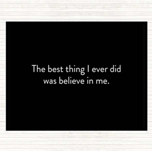 Black White Best Thing I Did Was Believe In Me Quote Dinner Table Placemat