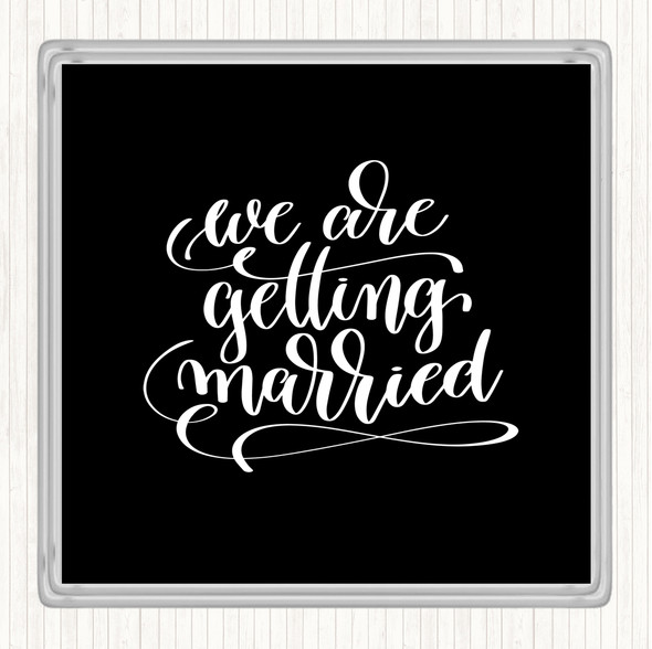 Black White We Are Getting Married Quote Drinks Mat Coaster