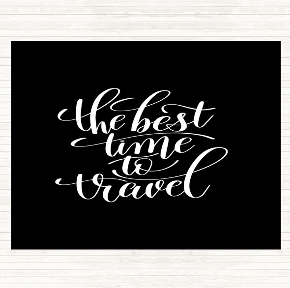 Black White Best Time To Travel Quote Dinner Table Placemat