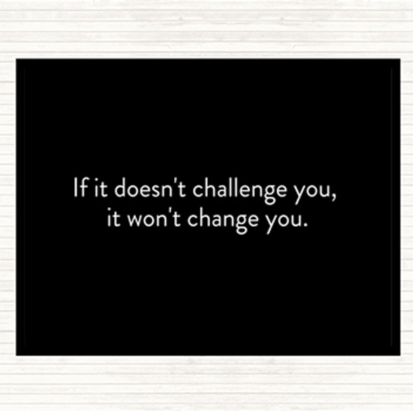 Black White What Doesn't Challenge Wont Change You Quote Mouse Mat Pad