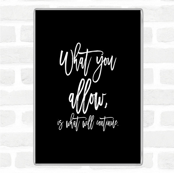 Black White What You Allow Quote Jumbo Fridge Magnet