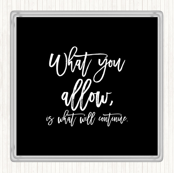 Black White What You Allow Quote Drinks Mat Coaster