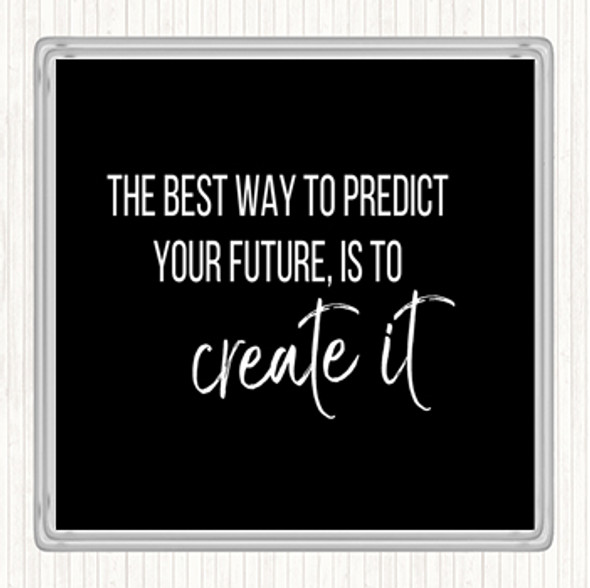 Black White Best Way To Predict Your Future Quote Drinks Mat Coaster