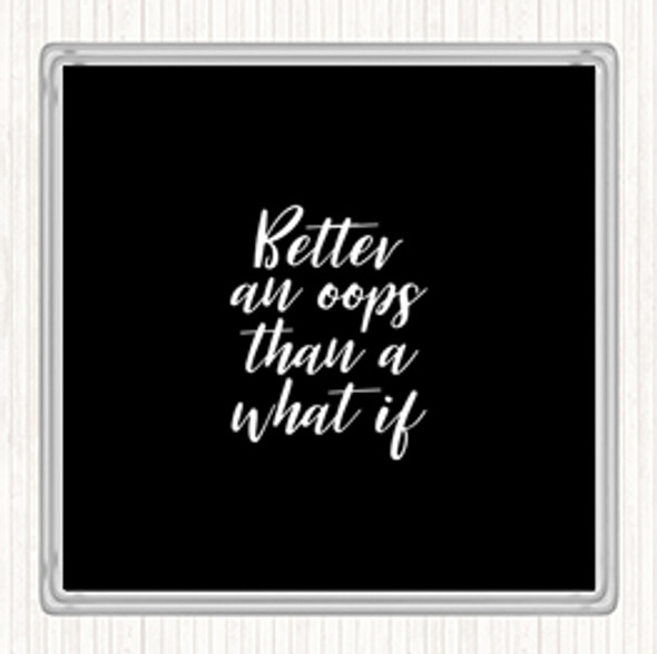 Black White Better All Oops Quote Drinks Mat Coaster