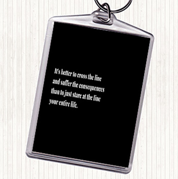 Black White Better To Cross The Line Quote Bag Tag Keychain Keyring