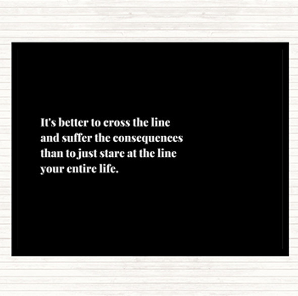 Black White Better To Cross The Line Quote Mouse Mat Pad