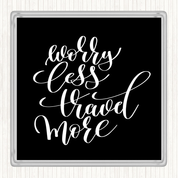 Black White Worry Less Travel More Quote Drinks Mat Coaster