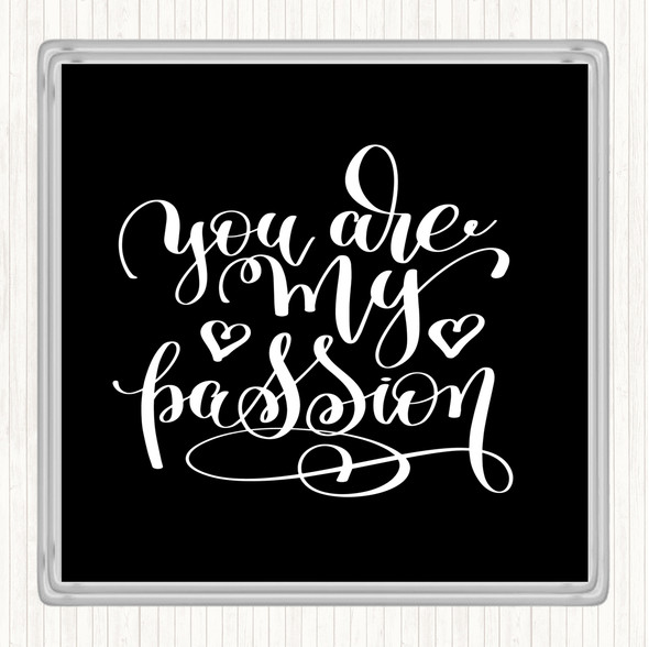Black White You Are My P[Passion Quote Drinks Mat Coaster