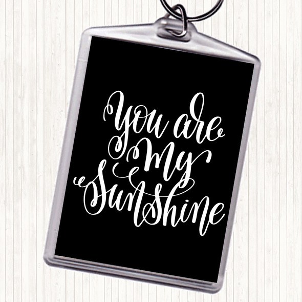 Black White You Are My Sunshine Quote Bag Tag Keychain Keyring