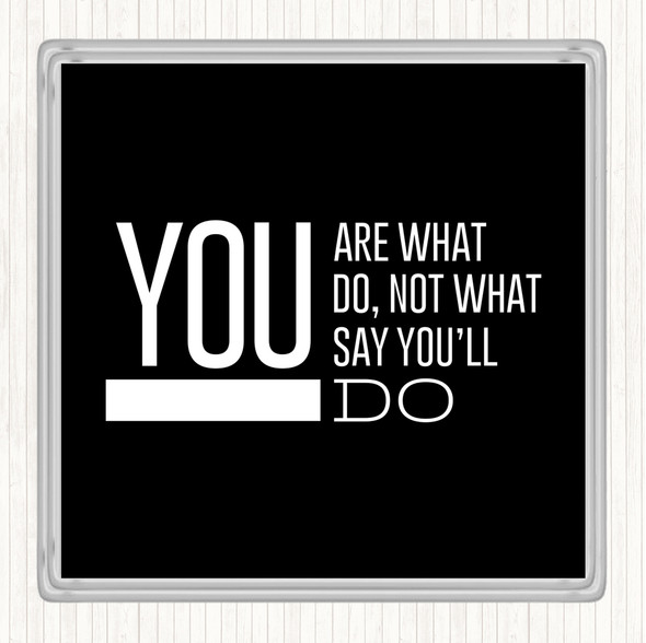 Black White You Are What You Do Quote Drinks Mat Coaster