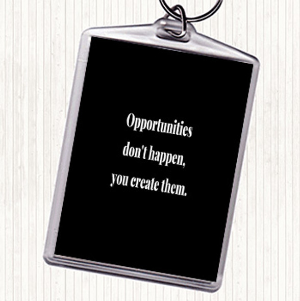 Black White You Create Opportunities Quote Bag Tag Keychain Keyring