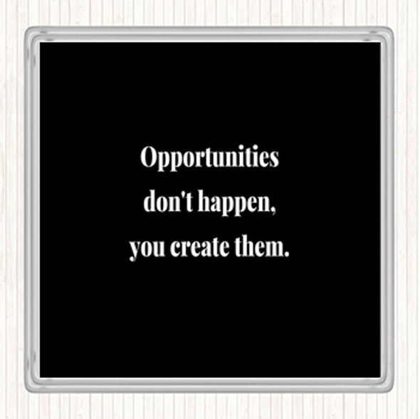 Black White You Create Opportunities Quote Drinks Mat Coaster
