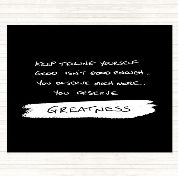 Black White You Deserve Greatness Quote Dinner Table Placemat