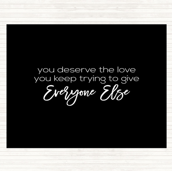 Black White You Deserve The Love Quote Dinner Table Placemat