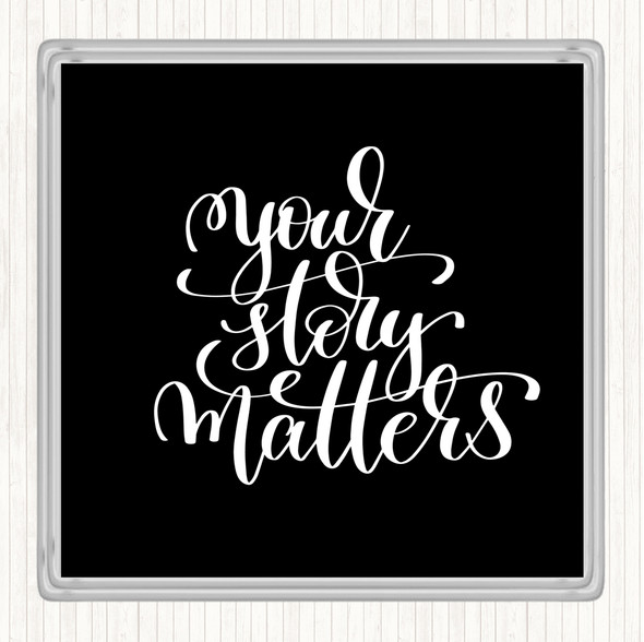 Black White Your Story Matters Quote Drinks Mat Coaster