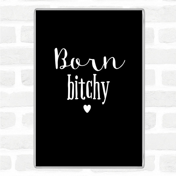 Black White Born Bitchy Quote Jumbo Fridge Magnet