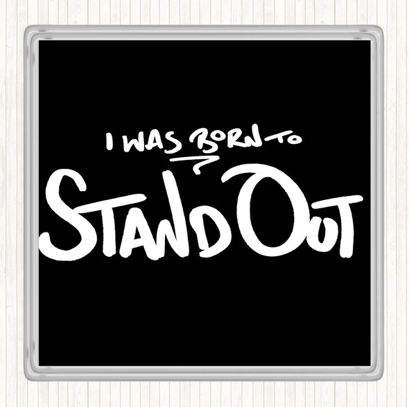 Black White Born Stand Out Quote Drinks Mat Coaster
