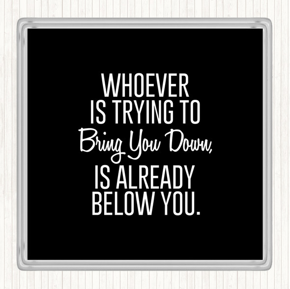 Black White Bring You Down Quote Drinks Mat Coaster