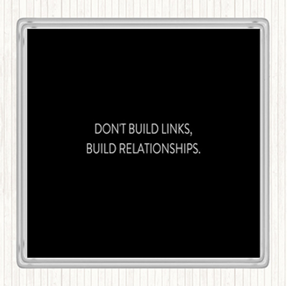 Black White Build Relationships Quote Drinks Mat Coaster