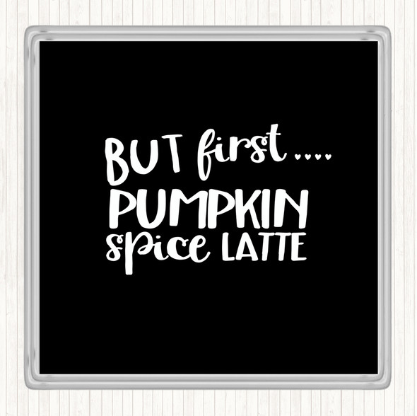 Black White But First Pumpkin Spice Latte Quote Drinks Mat Coaster