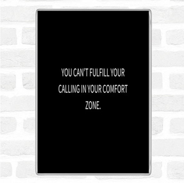 Black White Cant Fulfil Your Calling In Your Comfort Zone Quote Jumbo Fridge Magnet