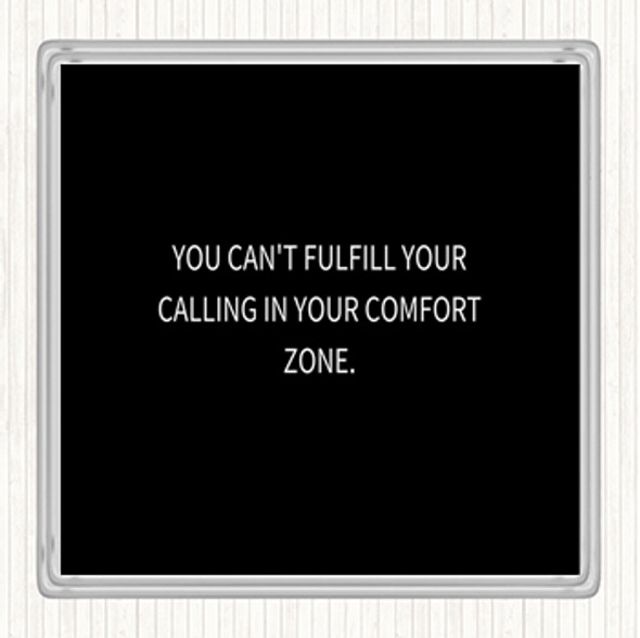 Black White Cant Fulfil Your Calling In Your Comfort Zone Quote Drinks Mat Coaster