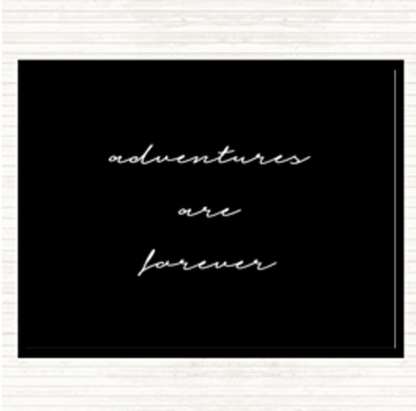 Black White Adventures Are Forever Quote Dinner Table Placemat