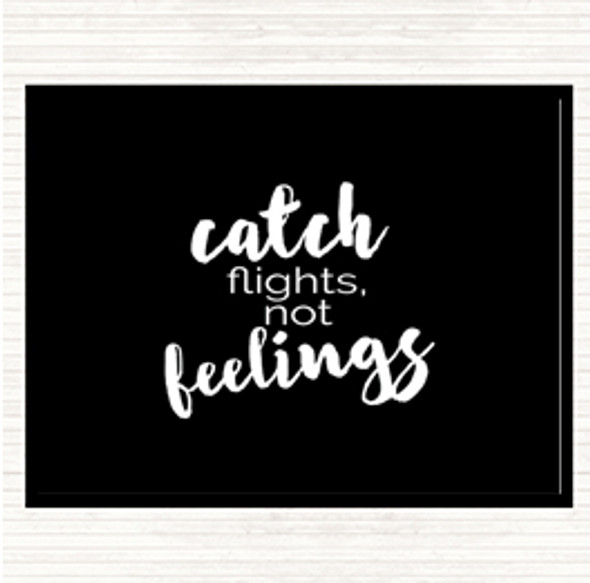 Black White Catch Flights Not Feelings Quote Dinner Table Placemat