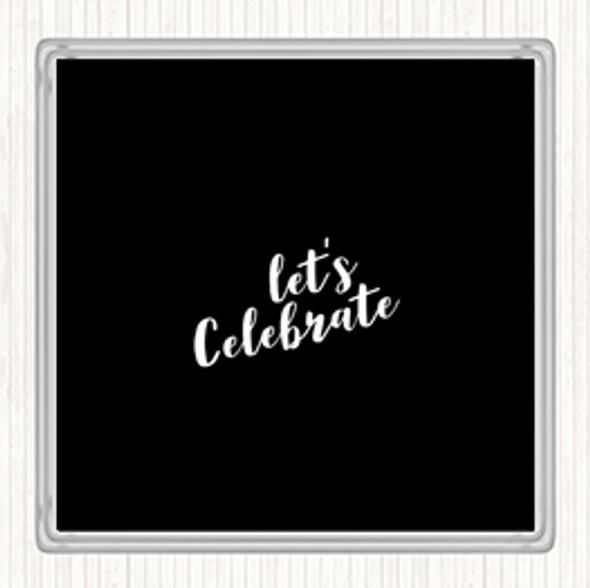 Black White Celebrate Quote Drinks Mat Coaster