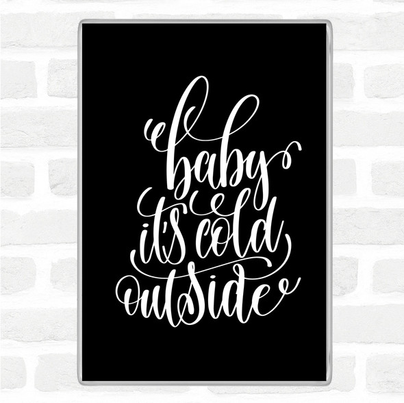 Black White Christmas Baby Its Cold Outside Quote Jumbo Fridge Magnet