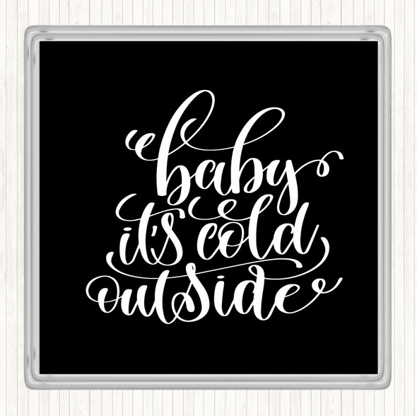 Black White Christmas Baby Its Cold Outside Quote Drinks Mat Coaster