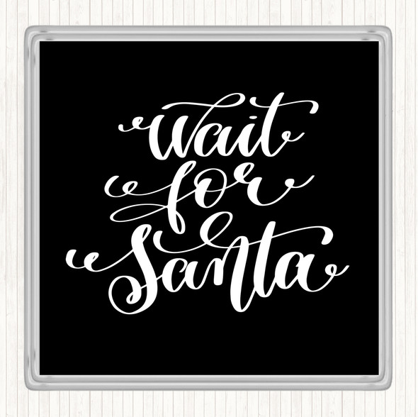 Black White Christmas Wait For Santa Quote Drinks Mat Coaster