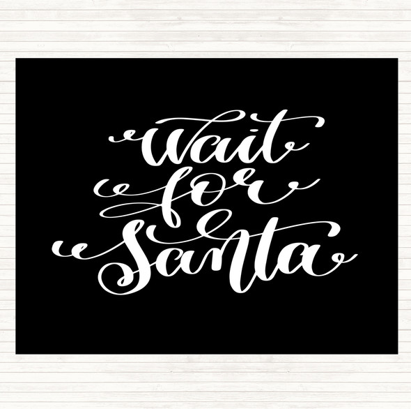 Black White Christmas Wait For Santa Quote Dinner Table Placemat