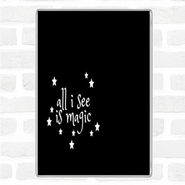 Black White All I See Is Magic Quote Jumbo Fridge Magnet