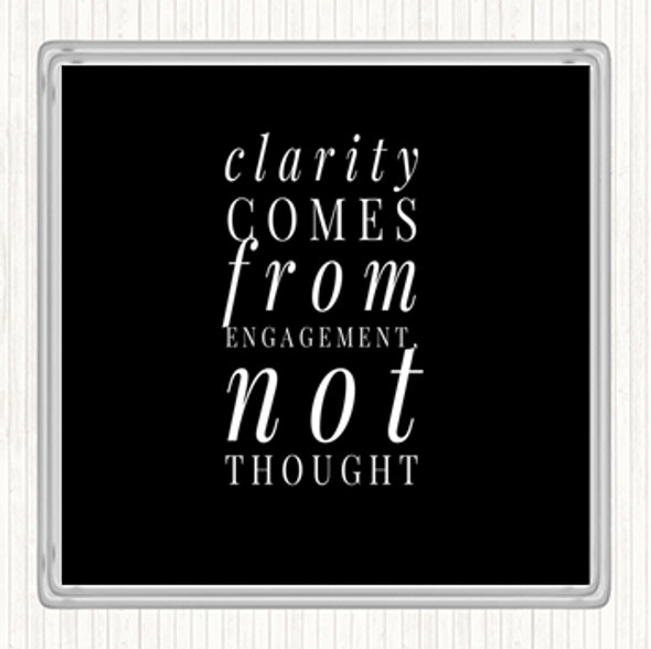 Black White Clarity Comes From Engagement Quote Drinks Mat Coaster