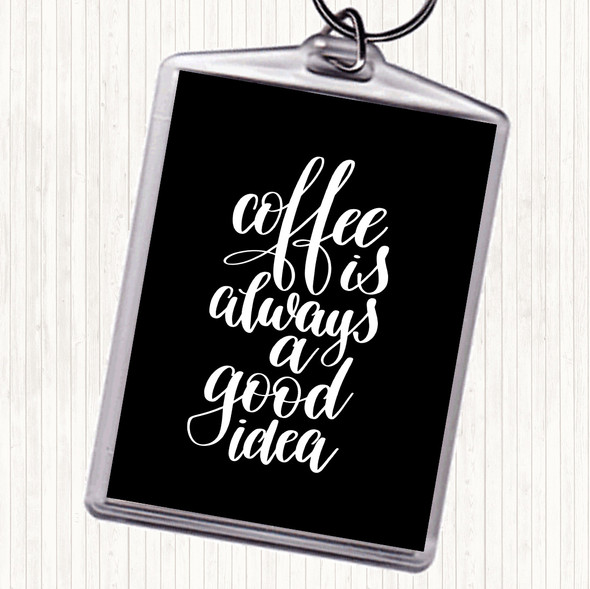 Black White Coffee Is Always A Good Idea Quote Bag Tag Keychain Keyring