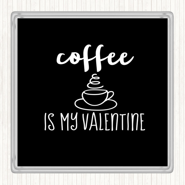 Black White Coffee Is My Valentine Quote Drinks Mat Coaster