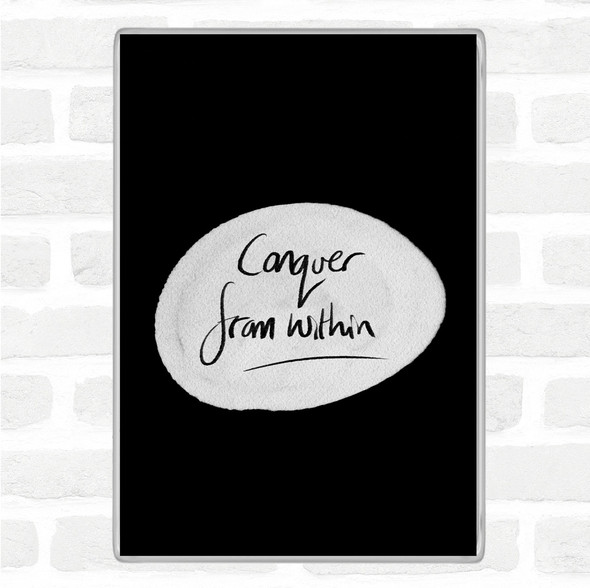 Black White Conquer From Within Quote Jumbo Fridge Magnet