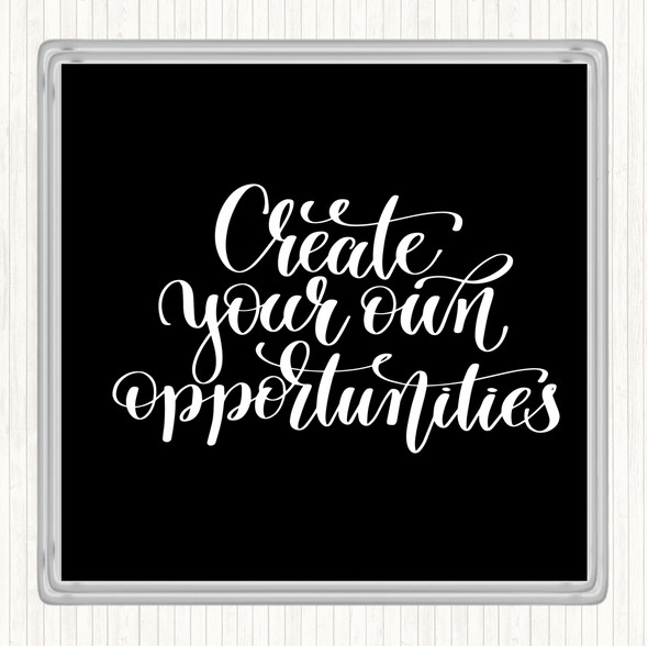 Black White Create Own Opportunities Quote Drinks Mat Coaster