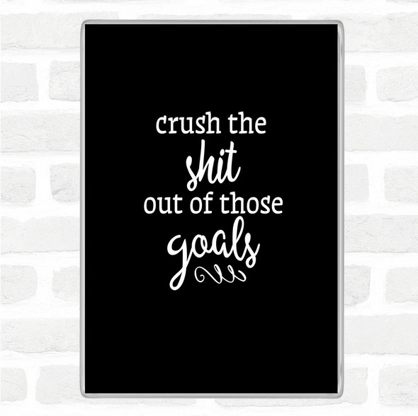 Black White Crush The Shit Out Of The Goals Quote Jumbo Fridge Magnet
