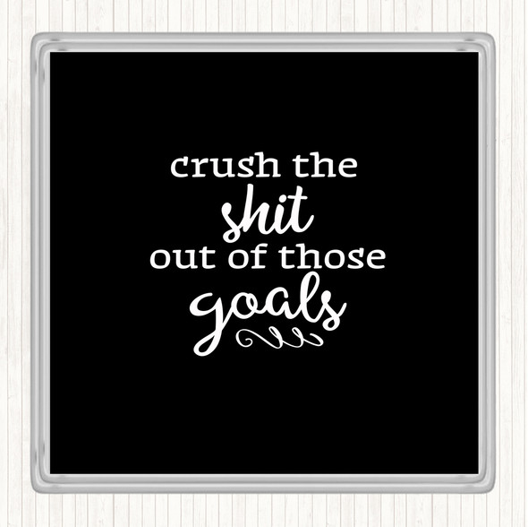 Black White Crush The Shit Out Of The Goals Quote Drinks Mat Coaster