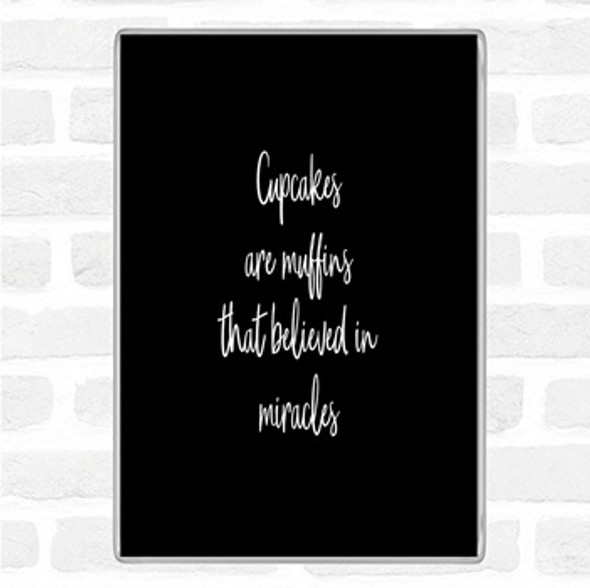 Black White Cupcakes Are Muffins That Believed In Miracles Quote Jumbo Fridge Magnet