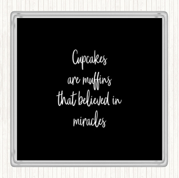 Black White Cupcakes Are Muffins That Believed In Miracles Quote Drinks Mat Coaster