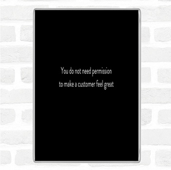Black White Customer Feel Great Quote Jumbo Fridge Magnet