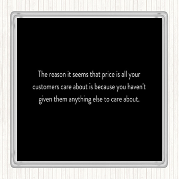Black White Customers Who Only Care About Price Have Nothing Else To Care About Quote Drinks Mat Coaster
