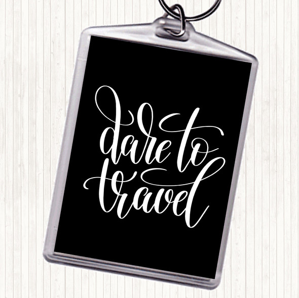 Black White Dare To Travel Quote Bag Tag Keychain Keyring