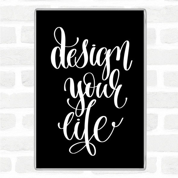 Black White Design Your Life Swirl Quote Jumbo Fridge Magnet